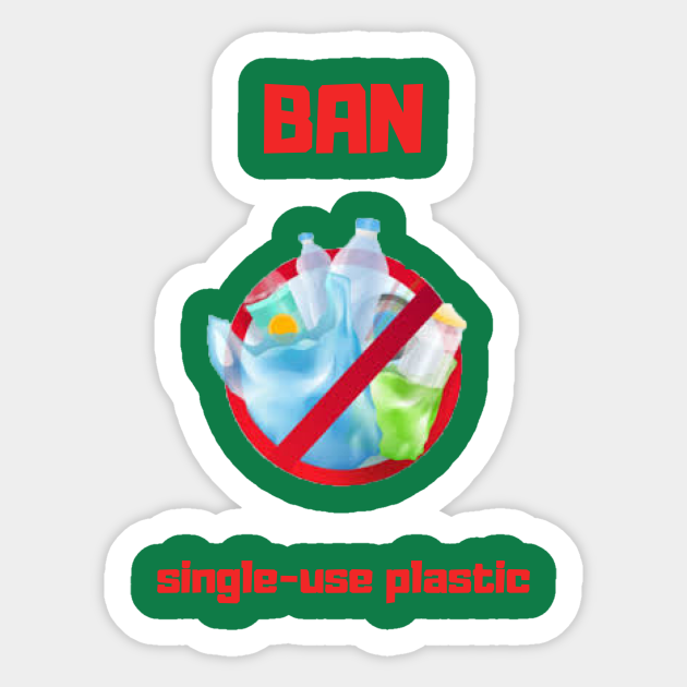 Ban Singleuse Plastic Ban Single Use Plastic Sticker TeePublic